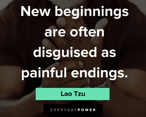 Lao Tzu quotes about new beginnings are often disguised as painful endings