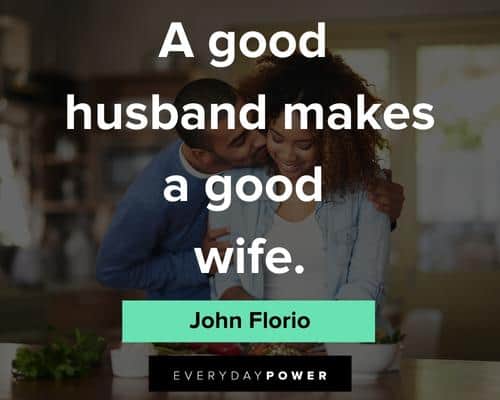marriage quotes about a good husbnd makes a good wife