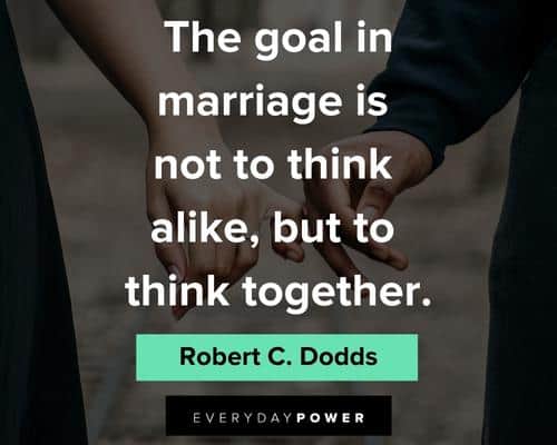 marriage quotes on the goal in marriage is not to think alike, but to think together
