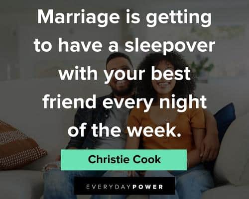 marriage quotes about marriage is getting to have a sleepover with your best friend every night of the week