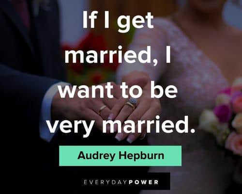 marriage quotes about If i get married, I want to be very married