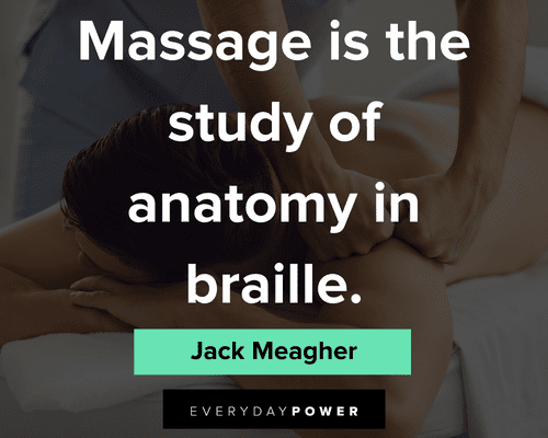 massage quotes about massage is the study of anatomy in braille