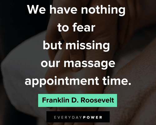 massage quotes about we have nothing to fear but missing our massage appointment time