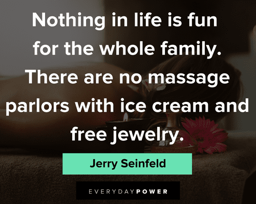 massage quotes about nothing in life is fun for the whole family