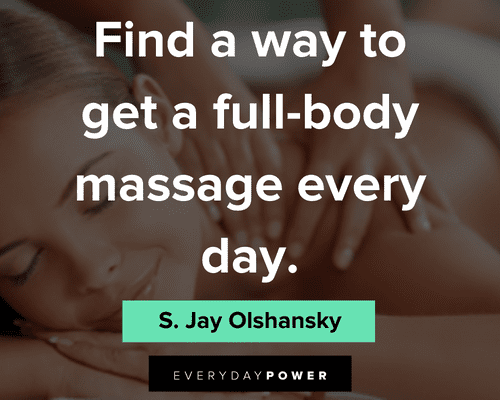 massage quotes about find a way to get a full body massage every day
