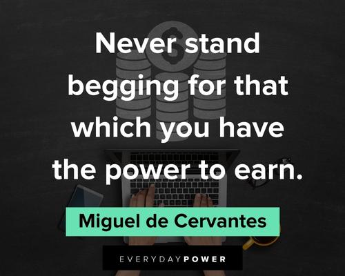 money quotes about never stand begging for that which you have the power to earn 