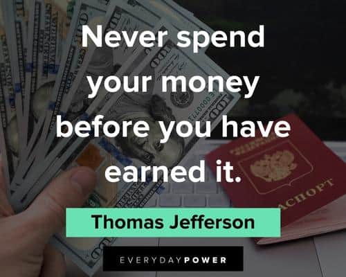 money quotes about never spend your money before you have earned it