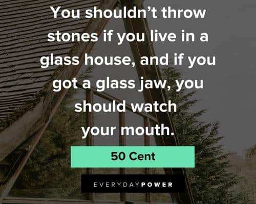 50 cent quotes about glass house