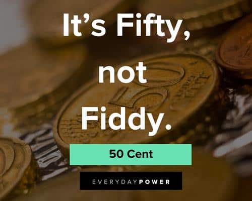 50 cent quotes on it's fifty not fiddy