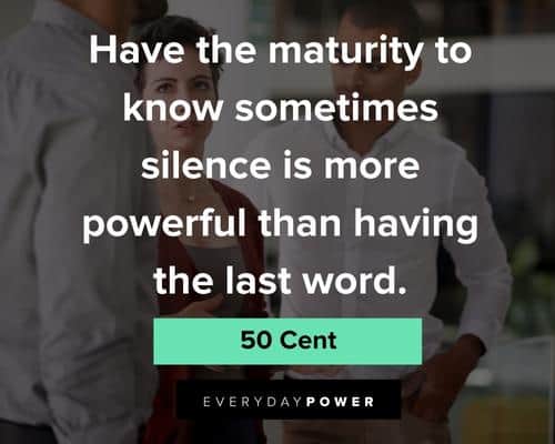 50 cent quotes to know something silence is more powerful than having the last word
