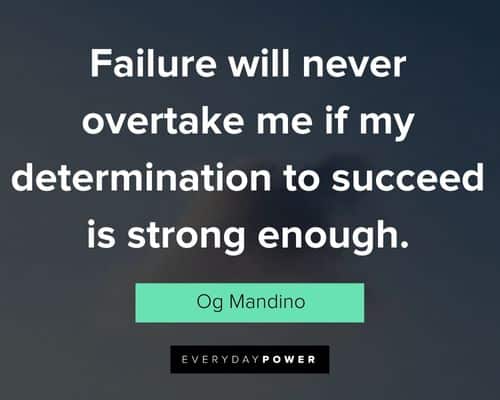 og mandino quotes about failure will never overtake me if my dtermination to succeed is strong enough
