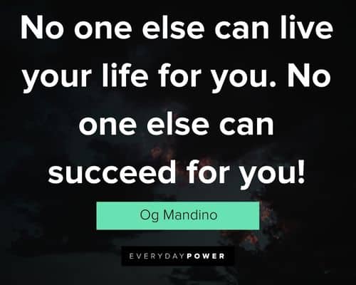 og mandino quotes about no one else can live your life for you