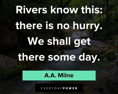 patience quotes on rivers know this; there is no hurry