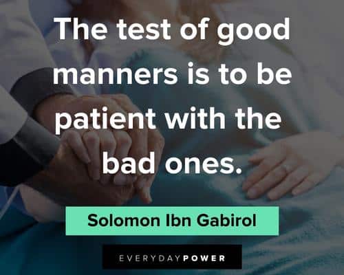 patience quotes about thee the test of good manners is to be patient with the bad ones