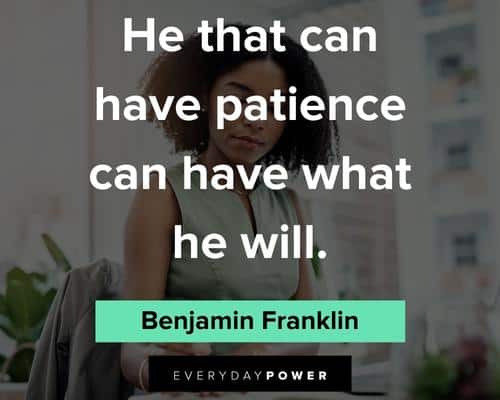 patience quotes on he that can have patience can have what he will