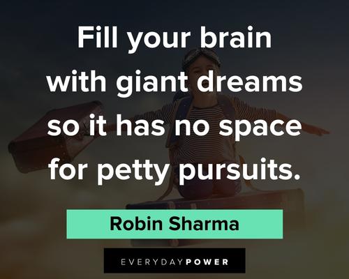 petty quotes about fill your brain with giant dreams