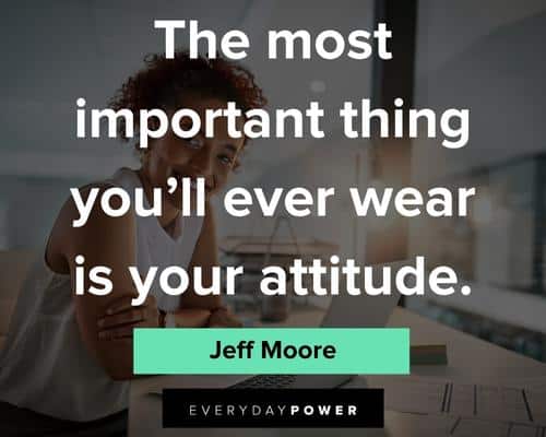 positive attitude quotes about the most important thing you'll ever wear is your attitude