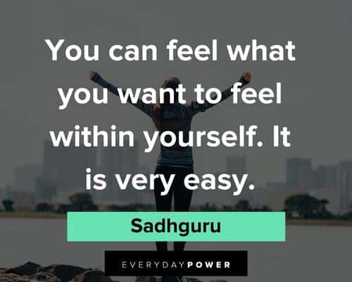 Sadhguru quotes about what you want to feel within yourself