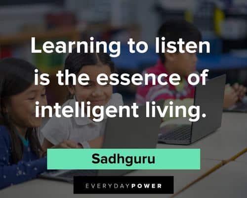 Sadhguru quotes about learning to listen is the essence of intelligent living