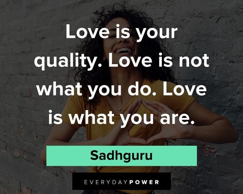 Sadhguru quotes about love is your quality