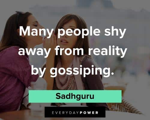 Sadhguru quotes and many people shy away from reality by gossiping