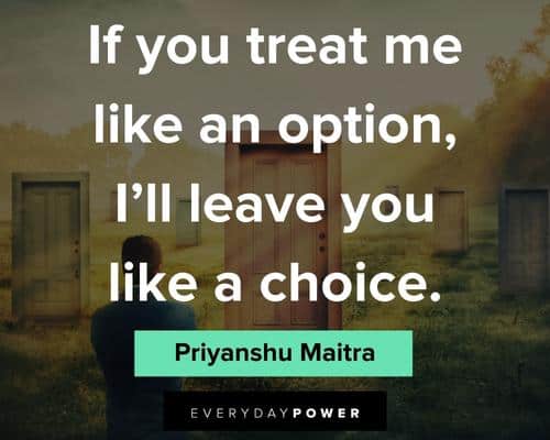 sassy quotes on if you treat me like an option, I'll leave you like a choice