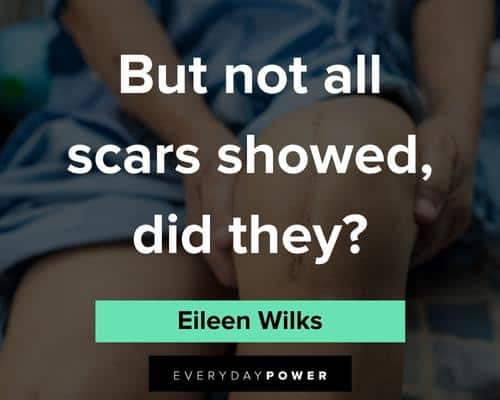 110 Scar Quotes to Help You Overcome the Pain and Move On