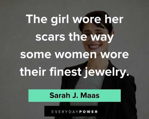 scars quotes about the girl wore her scars the way some women wore their finest jewelry