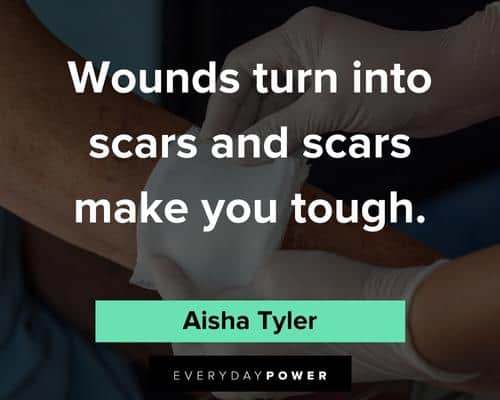 scars quotes about wounds turn into scars and scars make you tough