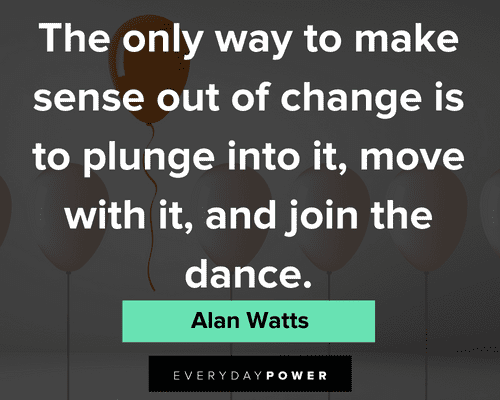 self acceptance quotes to make sense out of change is to plunge into it, move with it and join the dance