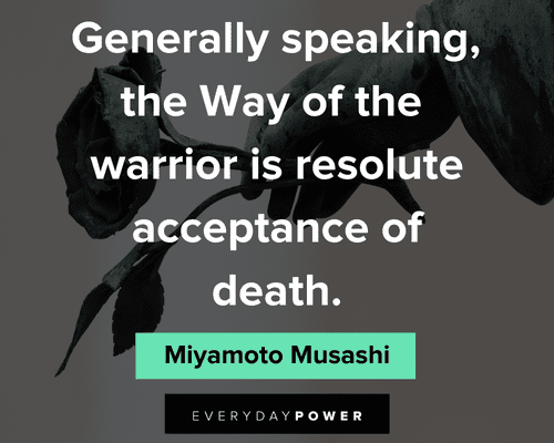 self acceptance quotes about generally sppeaking, the way of the warrior is resolute acceptance of death