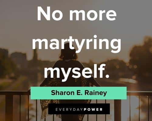 self care quotes about no more martyring myself