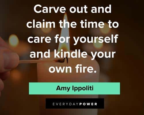 self care quotes about carve out and claim the time to care for yourself and kindle your own fire