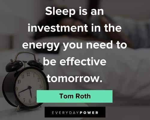 sleep quotes about good investment in the energy you need to be effective tomorrow