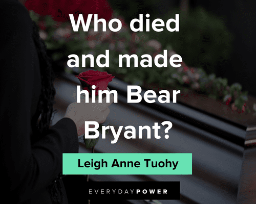Blind Side quotes about who died and made him bear Bryant