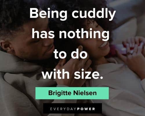 cuddle quotes being cuddly has noting to do with size