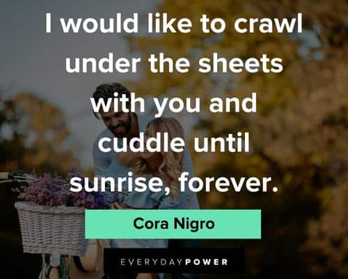 cuddle quotes to crawl under the sheets with you and cuddle until sunrise, forever