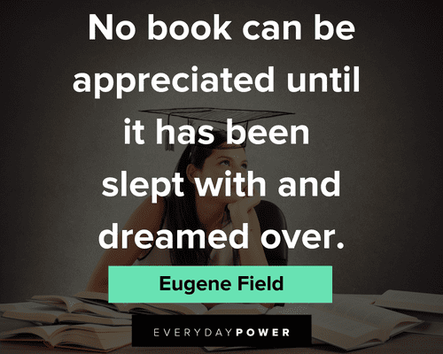 unappreciated quotes about no book can be appreciated until it has been slept with and dreamed over