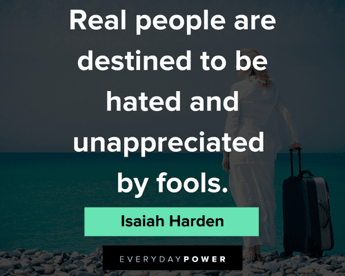 unappreciated quotes about real people are destined to be hated and unappreciated by fools
