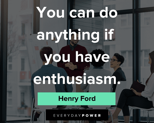 you can do it quotes on you can do anything if you have enthusiasm