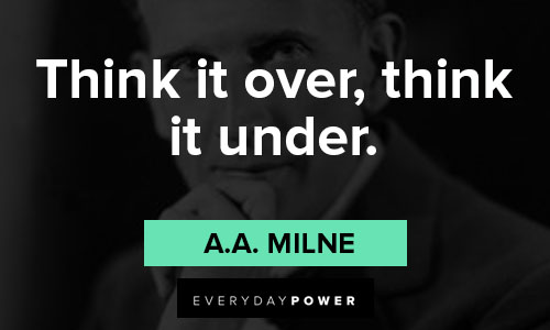 a.a. milne quotes about think it over, think it under