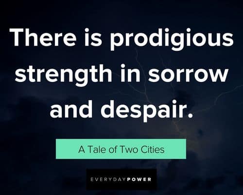 a tale of two cities quotes about there is prodigious strength in sorrow and despair