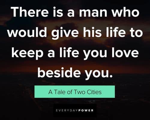 a tale of two cities quotes about there is a man who would give his life to keep a life you love beside you