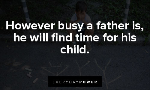 absent father quotes on however busy a father is, he will find time for his child