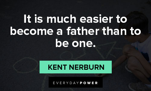 absent father quotes on it is much easier to become a father than to be one