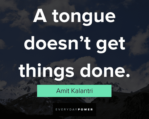 actions speak louder than words quotes about a toungue doesn't get things done