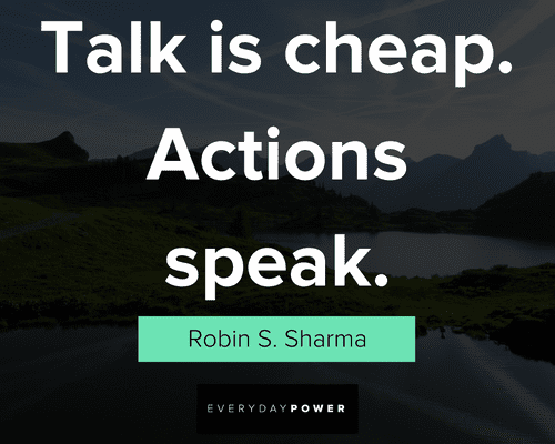 actions speak louder than words quotes on talk is cheap