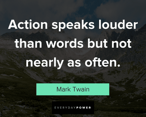Actions speak louder than words quotes to motivate you