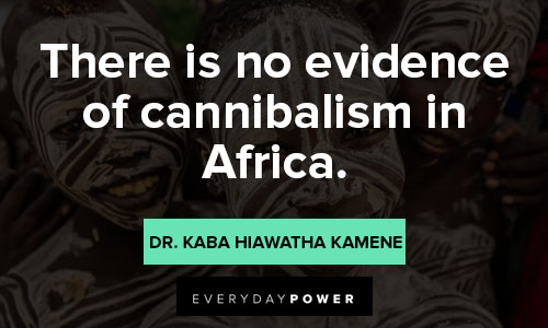 Africa quotes about there is no evidence of cannibalism in africa
