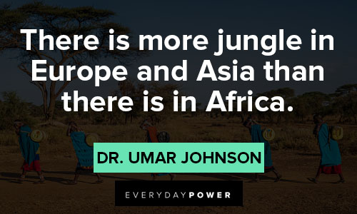Africa quotes on There is more jungle in Europe and Asia than there is in Africa